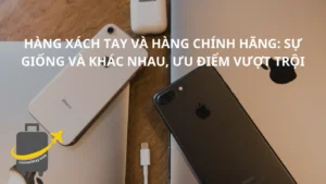 hàng xách tay và hàng chính hãng